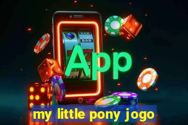 my little pony jogo